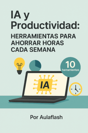 IA y Productividad: 10 Herramientas para Ahorrar Horas Cada Semana